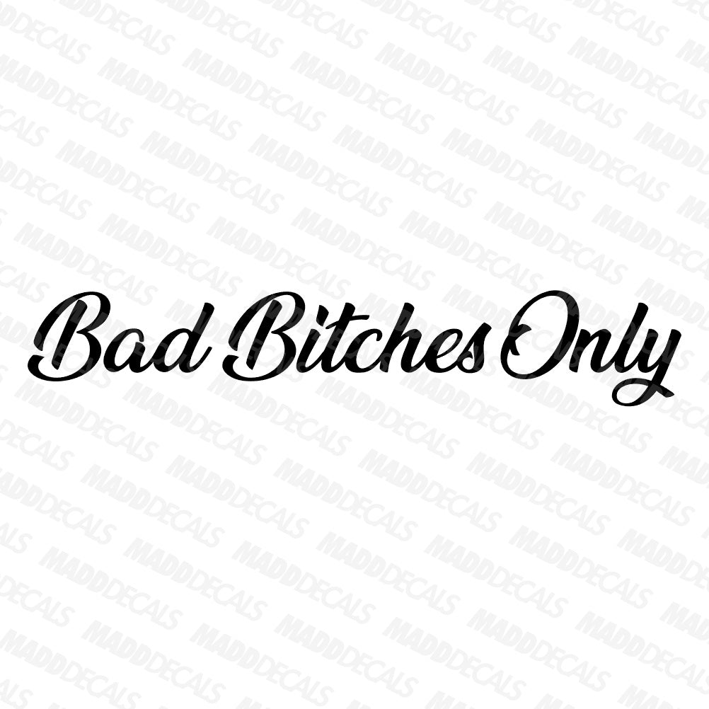 Bad Bitches Only Decal - Madd Decals