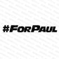 #ForPaul Paul Walker Decal - Madd Decals